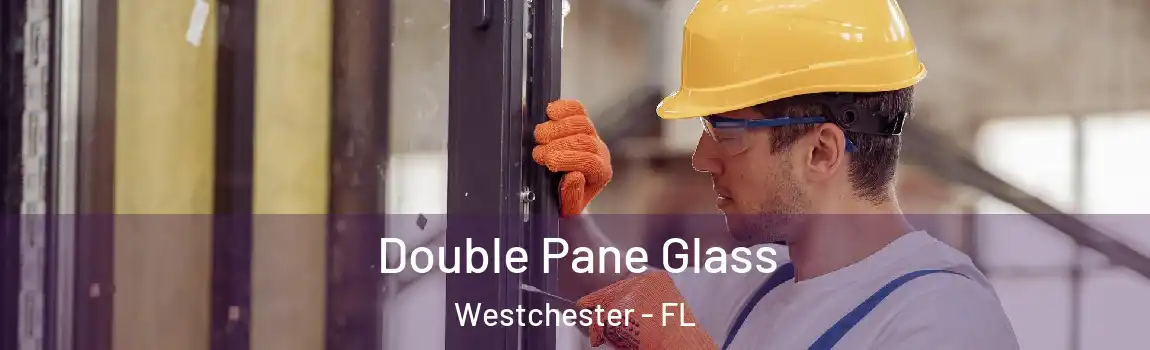  Double Pane Glass Westchester - FL