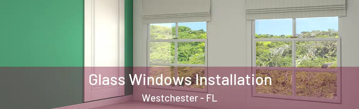 Glass Windows Installation Westchester - FL